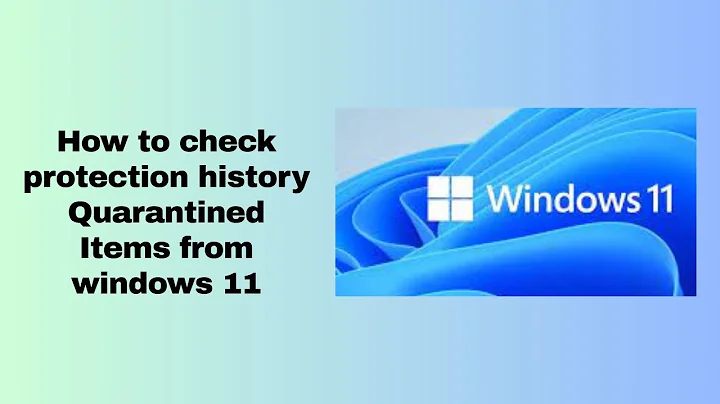How to check protection history Quarantined Items from windows 11