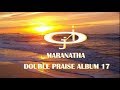 The Maranatha Double Praise 17 by JERICHO INTERCESSION