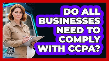 Do All Businesses Need To Comply With CCPA?