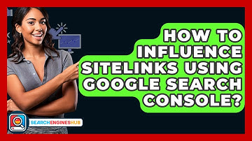 How To Influence Sitelinks Using Google Search Console? - SearchEnginesHub.com