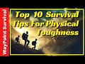 Top 10 survival tips for ultimate physical toughness