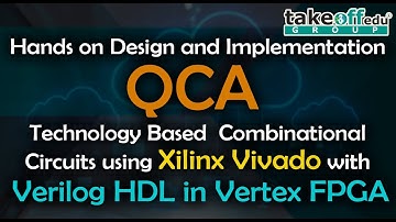 Hands on Design and Implementation QCA technology in Xilinx Vivado with Verilog HDL in Vertex FPGA