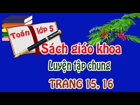 Video Toán lớp 5 sách giáo khoa sgk trang 15, 16 luyện tập... - youtube