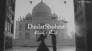 Daulat Shohrat - (Slowed + Reverb) - Lofi Soft Music
