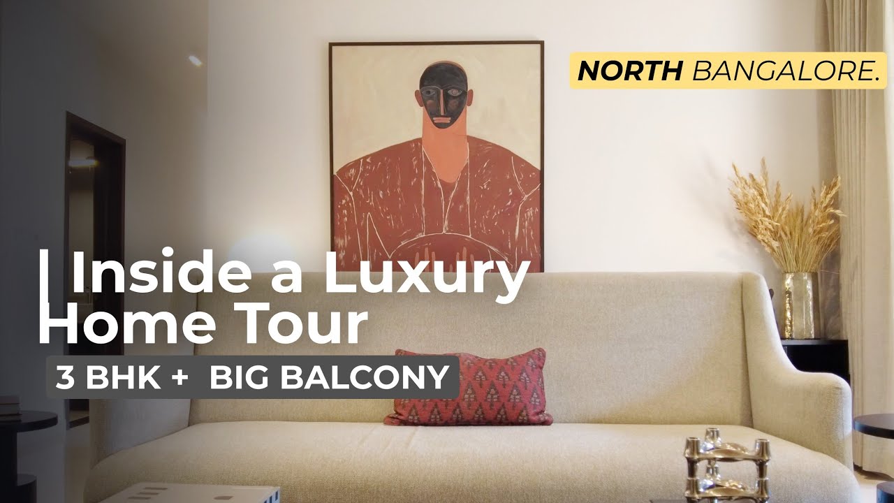 Inside a Luxury - 3 BHK Home Tour | Luxury Apartments in North Bangalore