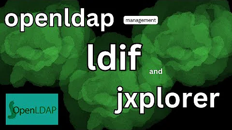 managing openldap: ldif and jxplorer