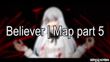Believer | Map part 5 (Blood warning) || OLD