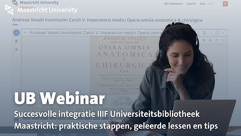 Webinar succesvolle integratie IIIF UB Maastricht: praktische stappen, geleerde lessen en tips