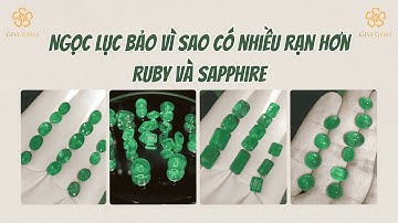 Ngọc Lục Bảo vì sao có nhiều rạn hơn Ruby và Sapphire