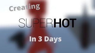 Programming SUPERHOT in 3 Days