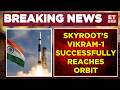 India Enters A New Space Era! Vikram-1's Historic Launch Is A Success | Top News | ET Now