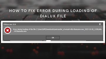 HOW TO FIX ERROR DURING LOADING OF DIALUX FILE