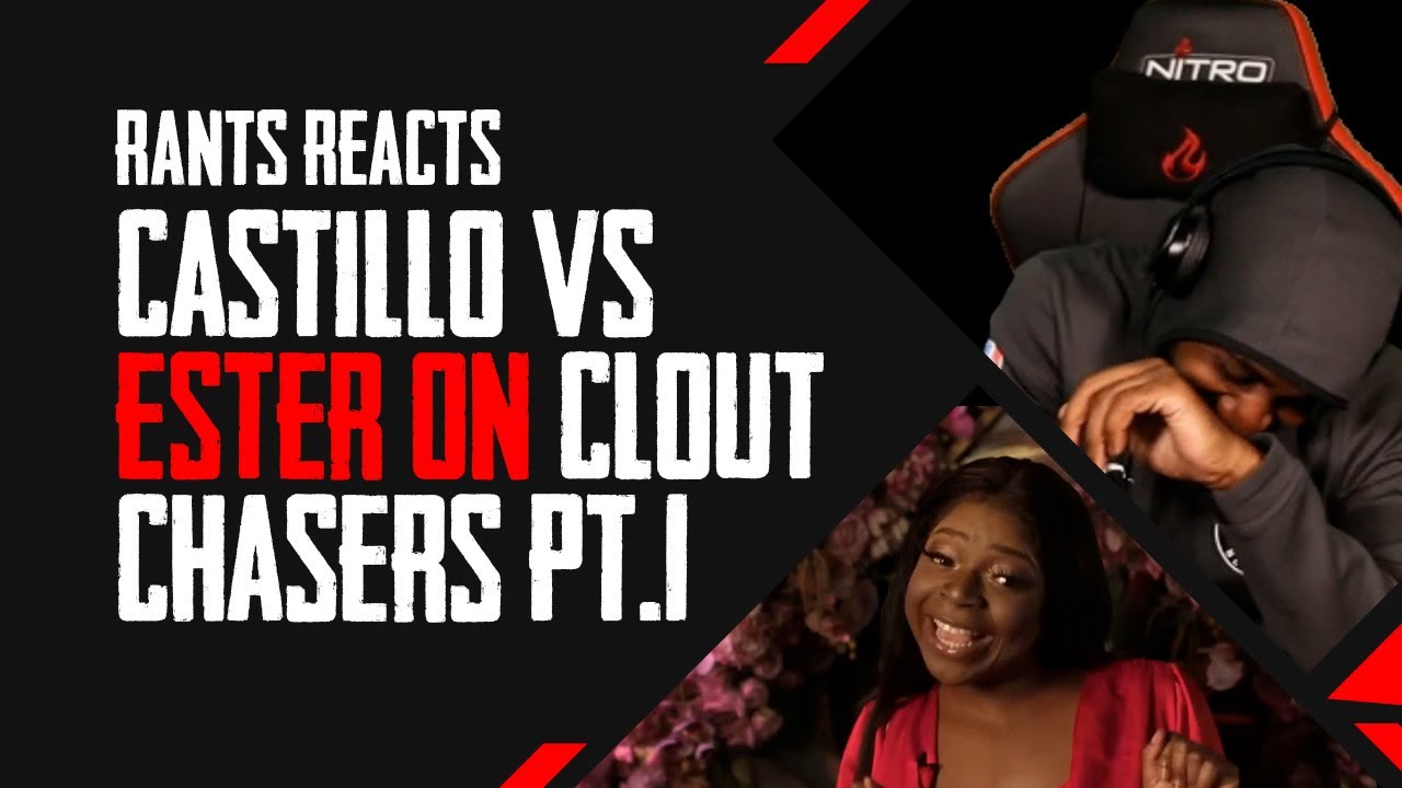 RANTS REACTS to CASTILLO vs ESTER on CLOUT CHASERS (PART 1) EATING MY BUDWA!!!