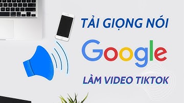 Cách tải giọng nói chị Google về điện thoại để làm video TikTok