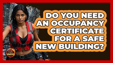 Do You Need An Occupancy Certificate For A Safe New Building? - Man vs. Disaster