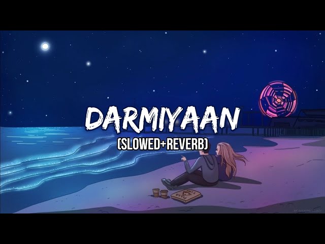 Darmiyaan (Slowed and Reverb) | Songomatic class=