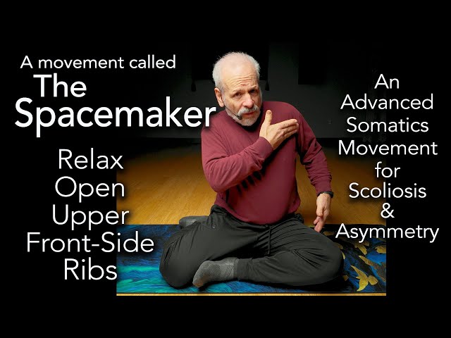 The Spacemaker - Relax open upper front side RIBS -Advanced Seated Somatics for Bends & Scoliosis