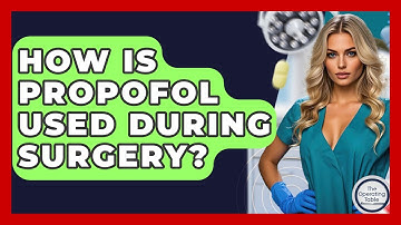 How Is Propofol Used During Surgery? - The Operating Table