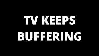 Why Does My Tv Keep Buffering