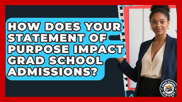 How Does Your Statement Of Purpose Impact Grad School Admissions? - Grad School Mindset