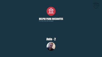 Aula 2 - Curso Delphi Para Iniciantes - Propriedades e Eventos