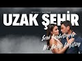 Atakan Ilgazdağ SENİ KAYBETMEYE HİÇ HAZIR DEĞİLİM Uzak Şehir HQ 