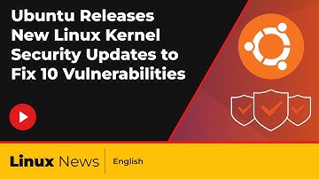 Ubuntu Released New Linux Kernel Security Updates Which Has Patched 10 Vulnerabilities | Linux News