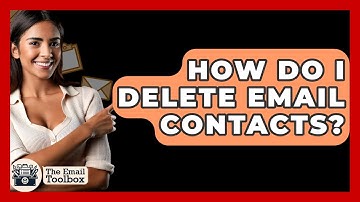 How Do I Delete Email Contacts? - TheEmailToolbox.com