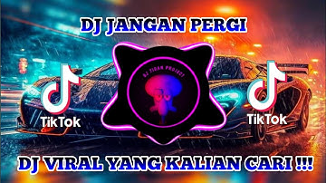 DJ JANGAN PERGI | JIKA KU TAK DIINGINKAN LAGI - REMIX VIRAL TIKTOK TERBARU 2023