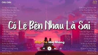 Nhạc Trẻ Ballad Việt Hay Nhất Tháng 5 2024 |Có Lẽ Bên Nhau Là Sai, Ai Chung Tình Được Mãi |Chiu Chiu