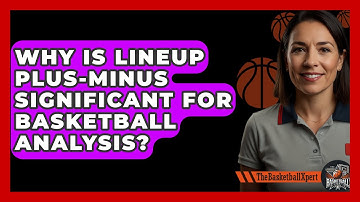 Why Is Lineup Plus-minus Significant For Basketball Analysis? - The Basketball Xpert