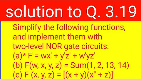 3.19: Simplify the following functions, and implement them with two-level NOR gate circuits:
