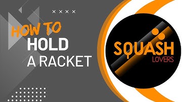 SQUASH for NEWBIES - How To Hold a Racket