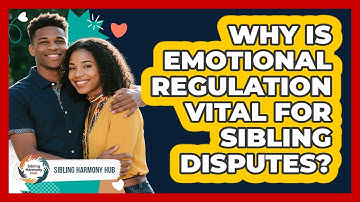 Why Is Emotional Regulation Vital For Sibling Disputes? - Sibling Harmony Hub