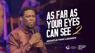 AS FAR AS YOUR EYES CAN SEE 2 || APOSTLE FEMI LAZARUS || FESTIVAL OF LIFE 2024