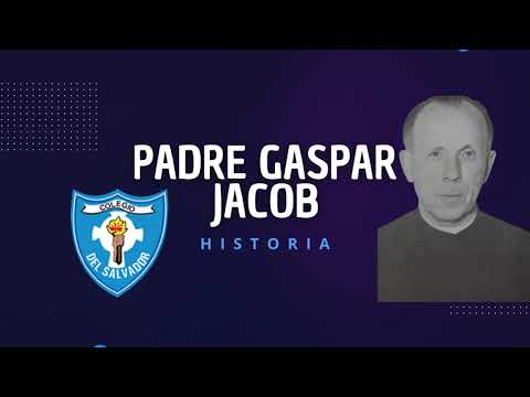 PADRE GASPAR JACOB - BIOGRAFIA- INSTITUCIONAL: Colegio Del Salvador 2024