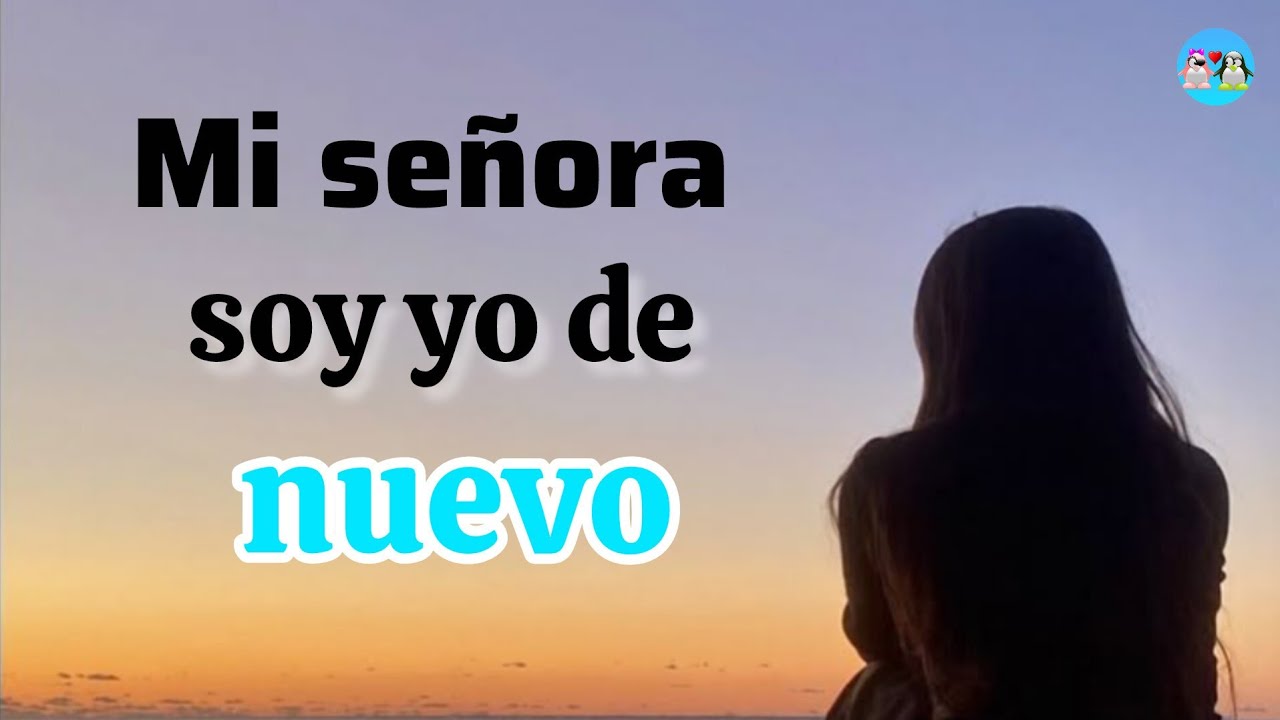 Hola mi señora soy yo de nuevo y voy a confesarte mi verdad 