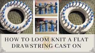How to Loom Knit a Draw String Cast On for Flat Panel