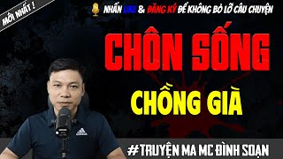 TRUYỆN MA : CHÔN SỐNG CHỒNG GIÀ | MC ĐÌNH SOẠN KỂ LẠI MỚI NHẤT