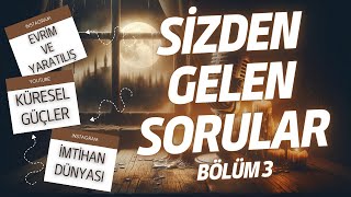 Evrim-Yaratılış Küresel Güçler Ölümden Sonrası Sizden Gelen Sorular Bölüm 3