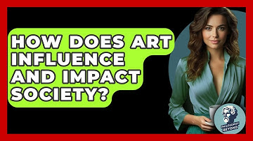 How Does Art Influence And Impact Society? - Philosophy Beyond