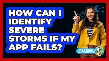 How Can I Identify Severe Storms If My App Fails? - Weather Watchdog