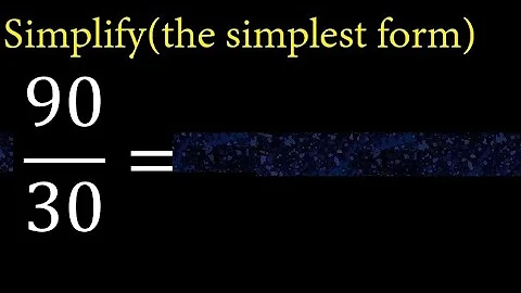 Simplify 90/30 and reduce to the simplest form