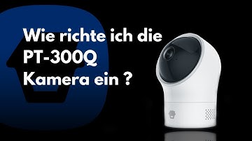 Wie richte ich meine Chuango Indoor Kamera PT-300Q ein?