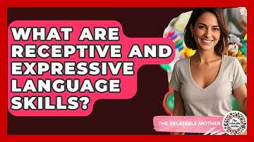 What Are Receptive And Expressive Language Skills? - The Relatable Mother