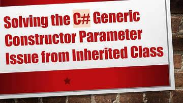 Solving the C# Generic Constructor Parameter Issue from Inherited Class