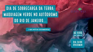 Sobrecarga da Terra; Maquiagem verde no autódromo do RJ e mais notícias... - VERDE MAR AO VIVO #58
