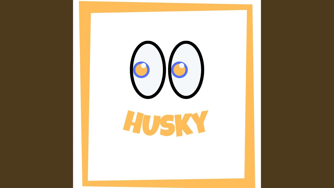 Watch Husky on YouTube Watch Husky on YouTube