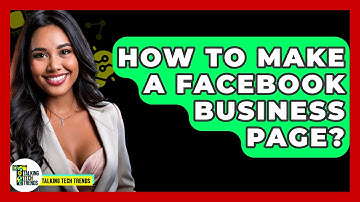 How To Make A Facebook Business Page? - Talking Tech Trends