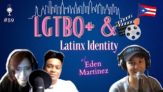 Being LGBT and Latinx | Filmmaker, Podcaster | Eden Martinez | TCS Ep. 59